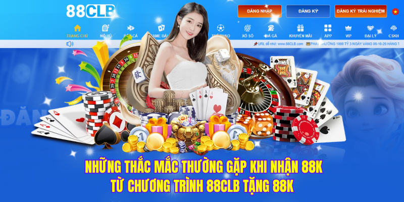 những thắc mắc thường gặp khi nhận 88k từ chương trình 88clb tặng 88k